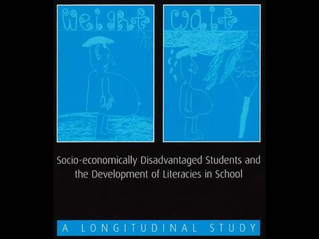 Socio-economically disadvantaged students and the development of literacies in school: A Longitudinal Study This project took place between 1998 and April.