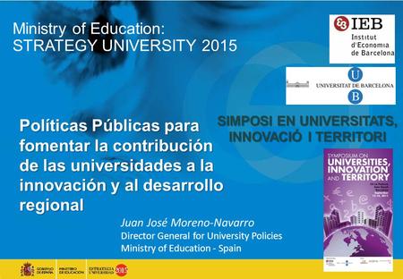 CAMPUS INCENTIVANDO LA CREACIÓN DE MASA CRÍTICA A NIVEL NACIONAL POLÍTICAS E INCENTIVOS educacion.es Ministry of Education: STRATEGY UNIVERSITY 2015 Políticas.