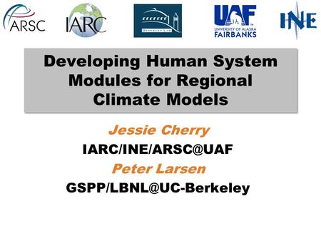 Developing Human System Modules for Regional Climate Models Jessie Cherry Peter Larsen