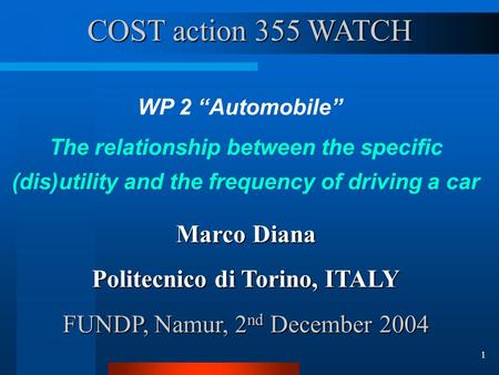 1 WP 2 “Automobile” The relationship between the specific (dis)utility and the frequency of driving a car Marco Diana Politecnico di Torino, ITALY FUNDP,