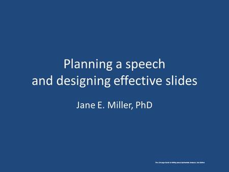 The Chicago Guide to Writing about Multivariate Analysis, 2nd Edition. Planning a speech and designing effective slides Jane E. Miller, PhD.