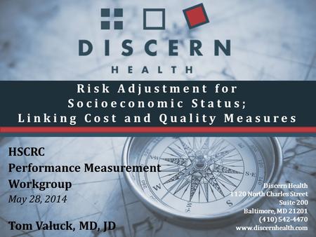 DISCERNDISCERN Discern Health 1120 North Charles Street Suite 200 Baltimore, MD 21201 (410) 542-4470 www.discernhealth.com Risk Adjustment for Socioeconomic.