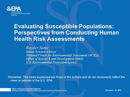 Reeder Sams Senior Science Advisor National Center for Environmental Assessment (NCEA) Office of Research and Development (ORD) U.S. Environmental Protection.