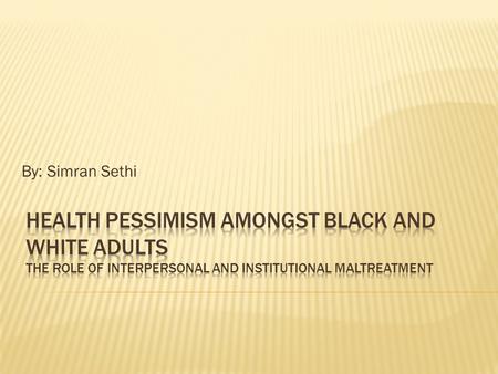 By: Simran Sethi.  Objective  Health status based on severity of the diagnosis  Subjective  Self-perceived health status  Common Factors  Gender.