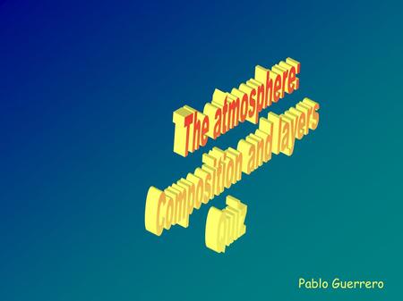 Pablo Guerrero. Quizz: choose the correct answer Nitrogen Oxygen Ozone Carbon dioxide Troposphere Stratosphere Mesosphere Ionosphere The ozone layer is.