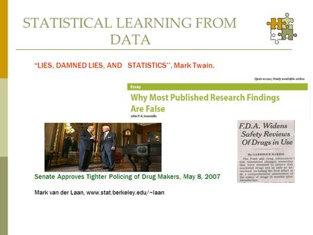 STATISTICAL LEARNING FROM DATA “LIES, DAMNED LIES, AND STATISTICS’’, Mark Twain. Senate Approves Tighter Policing of Drug Makers, May 8, 2007 Mark van.