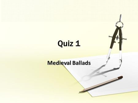 Medieval Ballads. 1. IT is orally transmitted and of anonymous authorship. 2. It tells a story. 3. It has intricate and multiple plotlines. 4. Its language.