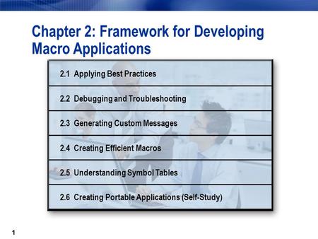 11 Chapter 2: Framework for Developing Macro Applications 2.1 Applying Best Practices 2.2 Debugging and Troubleshooting 2.3 Generating Custom Messages.