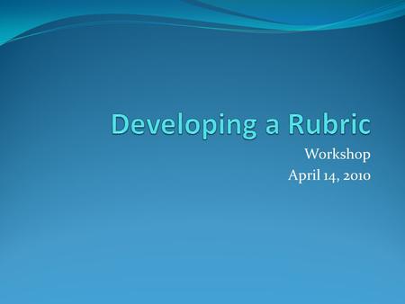 Workshop April 14, 2010. Why are you here? Why are we here?