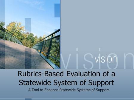 Rubrics-Based Evaluation of a Statewide System of Support A Tool to Enhance Statewide Systems of Support.