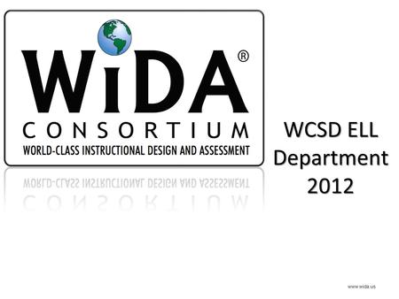 WCSD ELL Department 2012 www.wida.us.