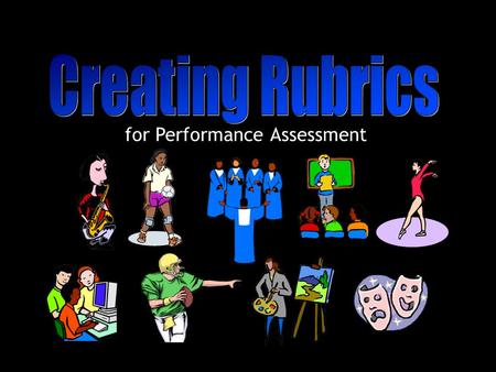 For Performance Assessment. Give you the tools to design a rubric -Will need to assess a performance, 9 week assessment -Show how assessment can help.