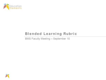 Blended Learning Rubric BMS Faculty Meeting – September 10.