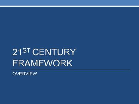 21 ST CENTURY FRAMEWORK OVERVIEW. CYBER SUMMIT ON 21 ST CENTURY SKILLS: NC SUPERINTENDENT JUNE ATKINSON