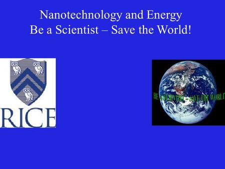 BE A SCIENTIST -- SAVE THE WORLD