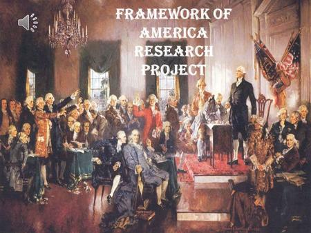 Framework of America research project. Research Topics Declaration of Independence Articles of Confederation Constitution Preamble Three Branches of Government.