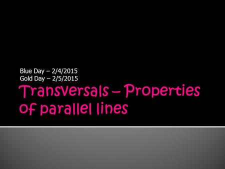 Blue Day – 2/4/2015 Gold Day – 2/5/2015.  Find out the measure of angles, 1, 2, 3, 4, 5, 6, and 7. 50  1 2 3 5 4 7 6.