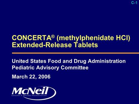 C-1 DRA Introduction 8-3-05.ppt CONCERTA ® (methylphenidate HCl) Extended-Release Tablets United States Food and Drug Administration Pediatric Advisory.