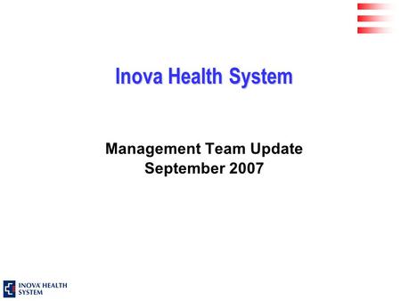 Inova Health System Management Team Update September 2007.