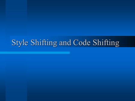 Style Shifting and Code Shifting