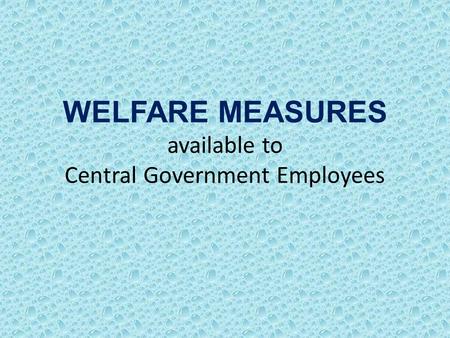 WELFARE MEASURES available to Central Government Employees