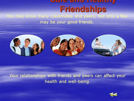 You may know many classmates and peers, but only a few may be your good friends. Safe and Healthy Friendships Your relationships with friends and peers.