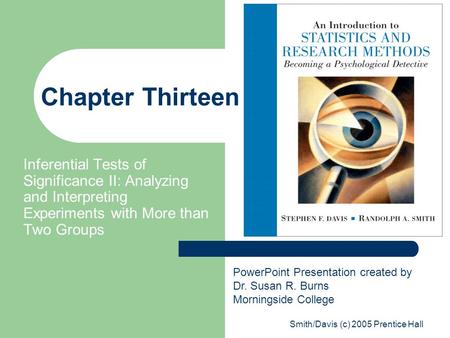 Smith/Davis (c) 2005 Prentice Hall Chapter Thirteen Inferential Tests of Significance II: Analyzing and Interpreting Experiments with More than Two Groups.