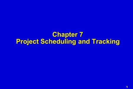 1 Chapter 7 Project Scheduling and Tracking. 2 Write it Down! SoftwareProjectPlan Project Scope EstimatesRisksSchedule Control strategy.