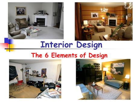 Interior Design The 6 Elements of Design. Space Space is the area in which we work It defines limits and sets boundaries of our design It is limited by.