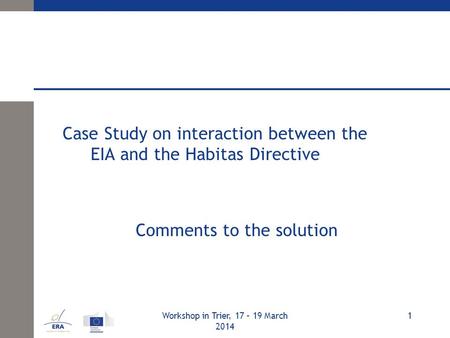 Case Study on interaction between the EIA and the Habitas Directive Comments to the solution Workshop in Trier, 17 – 19 March 2014 1.