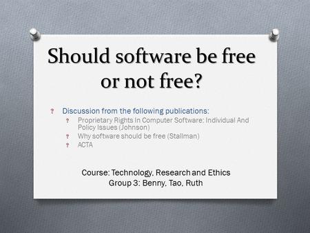 Should software be free or not free? ? Discussion from the following publications: ? Proprietary Rights In Computer Software: Individual And Policy Issues.