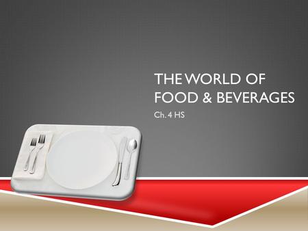 THE WORLD OF FOOD & BEVERAGES Ch. 4 HS. FOOD & BEVERAGE  Food & Beverage Business – prepares, packages, serves, sells or provides food for people to.