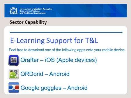 E-Learning Support for T&L Feel free to download one of the following apps onto your mobile device Qrafter – iOS (Apple devices) QRDorid – Android Google.