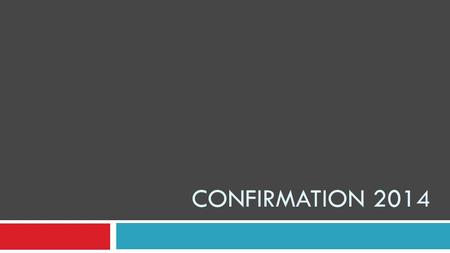 CONFIRMATION 2014. We want Confirmands to have intentional space to embrace for themselves the identity and practices in which they have been shaped by.