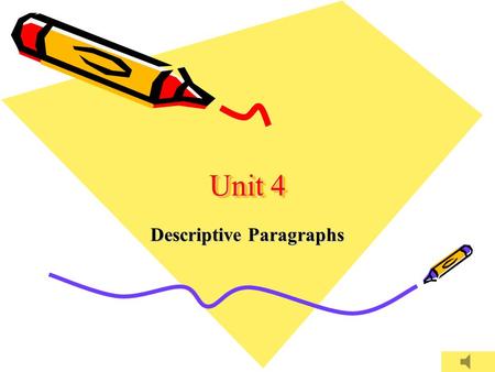 Unit 4 Descriptive Paragraphs Descriptive paragraphs are often used to describe: *What a person looks like and acts like. *what a place looks like. *What.