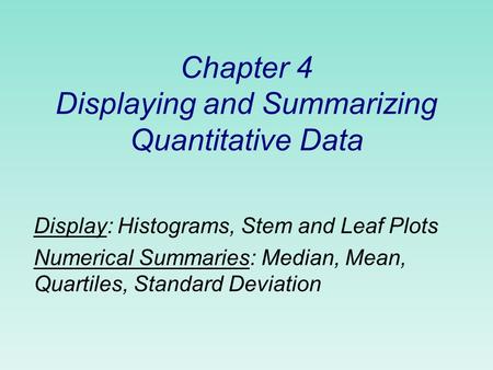 Chapter 4 Displaying and Summarizing Quantitative Data