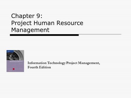 Chapter 9: Project Human Resource Management Information Technology Project Management, Fourth Edition.