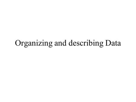 Organizing and describing Data. Instructor:W.H.Laverty Office:235 McLean Hall Phone:966-6096 Lectures: M W F 11:30am - 12:20pm Arts 143 Lab: M 3:30 -