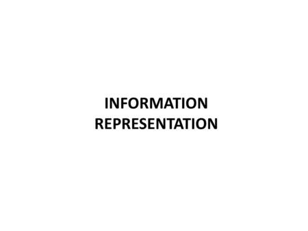 INFORMATION REPRESENTATION. There is no known general method how to represent information about objects to get similar level of performance as in biological.