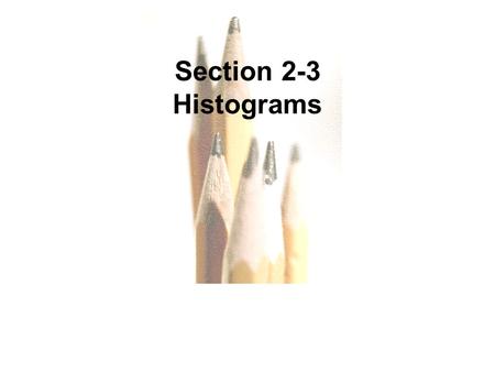 2.1 - 1 Copyright © 2010, 2007, 2004 Pearson Education, Inc. All Rights Reserved.Copyright © 2010 Pearson Education Section 2-3 Histograms.