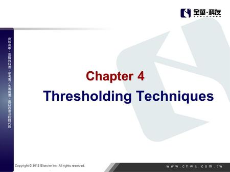 Copyright © 2012 Elsevier Inc. All rights reserved.. Chapter 4 Thresholding Techniques.