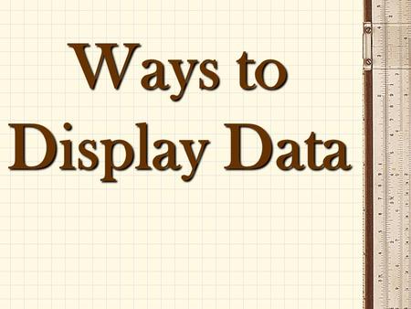 Ways to Display Data.