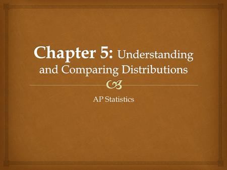 Chapter 5: Understanding and Comparing Distributions