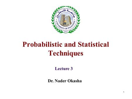 1 Probabilistic and Statistical Techniques Lecture 3 Dr. Nader Okasha.