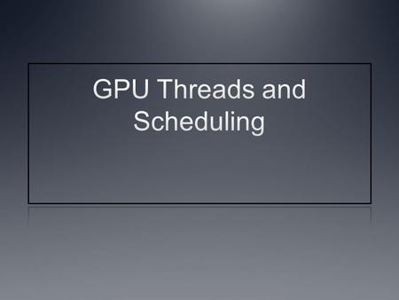 Instructor Notes This lecture deals with how work groups are scheduled for execution on the compute units of devices Also explain the effects of divergence.