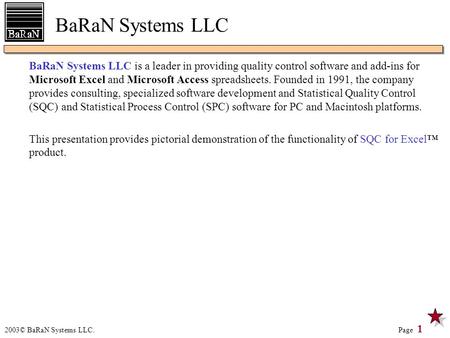 2003© BaRaN Systems LLC. Page 1 BaRaN Systems LLC BaRaN Systems LLC is a leader in providing quality control software and add-ins for Microsoft Excel and.