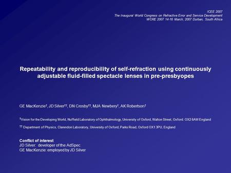 Repeatability and reproducibility of self-refraction using continuously adjustable fluid-filled spectacle lenses in pre-presbyopes GE MacKenzie †, JD Silver.