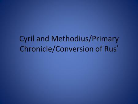 Cyril and Methodius/Primary Chronicle/Conversion of Rus’