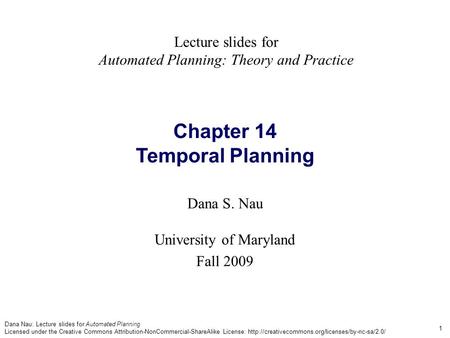 Dana Nau: Lecture slides for Automated Planning Licensed under the Creative Commons Attribution-NonCommercial-ShareAlike License: