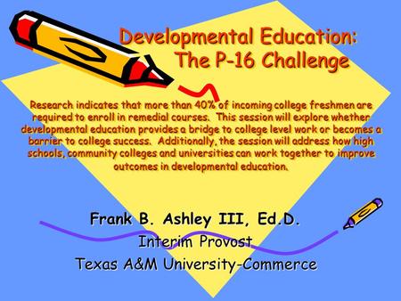 Developmental Education: The P-16 Challenge Research indicates that more than 40% of incoming college freshmen are required to enroll in remedial courses.